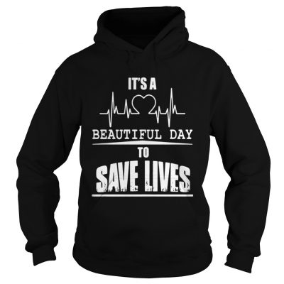 Hoodie Its a beautiful day to save lives