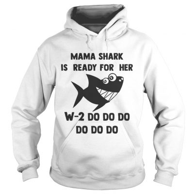 Hoodie Mama Shark is ready for her w2 do do do do shirt