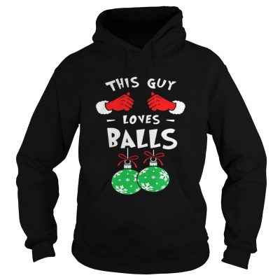 Hoodie This Guy Loves Balls Christmas Shirt