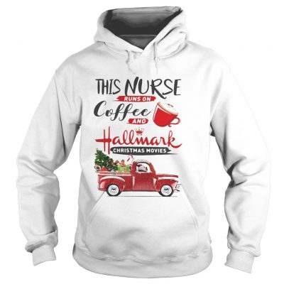 Hoodie This is a nurse runs on coffee and Hallmark Christmas movies shirt