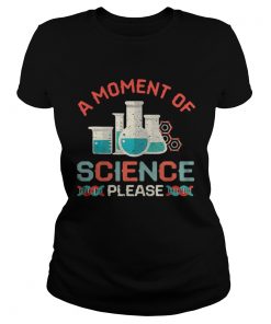 Ladies Tee A moment of science please