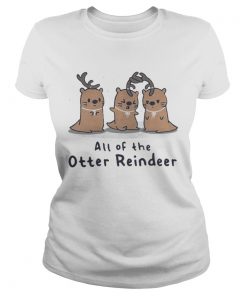 Ladies Tee All of the Otter reindeer Christmas shirt