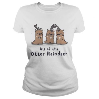 Ladies Tee All of the Otter reindeer Christmas shirt