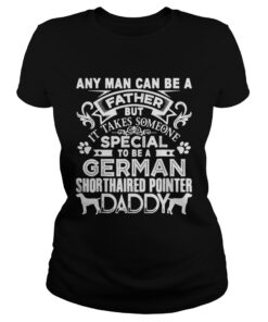 Ladies Tee Any man can be a father but it takes sommeone special to be a german dog shirt