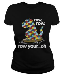 Ladies Tee Autism Trex row row row your oh shirt