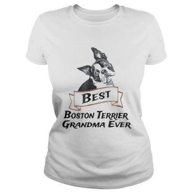 Ladies Tee Best Boston Terrier Grandma Ever shirt