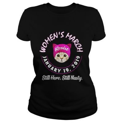 Ladies Tee Cat womens march still here still nasty shirt