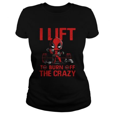 Ladies Tee Deadpool I lift to burn off the crazy