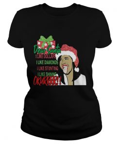 Ladies Tee Dear santa I like dollars I like diamonds I like stunting I like shining Okurrr