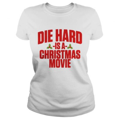 Ladies Tee Die hard is a christmas movie