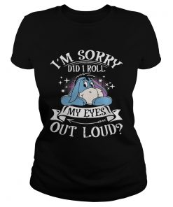 Ladies Tee Eeyore Im sorry did I roll my eyes out loud shirt