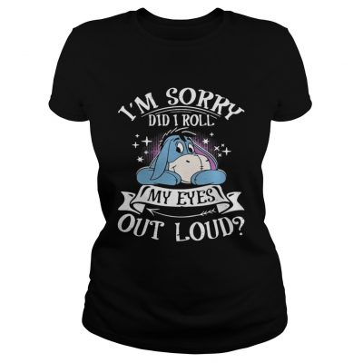 Ladies Tee Eeyore Im sorry did I roll my eyes out loud shirt