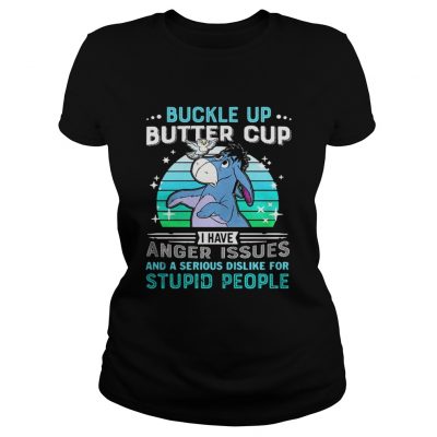 Ladies Tee Eeyore buckle up butter cup I have anger issues and a serious shirt