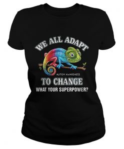 Ladies Tee Gecko we all adapt to change what your superpower Autism Awareness shirt