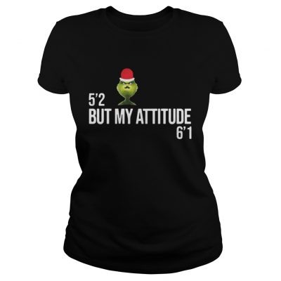 Ladies Tee Grinch 52 but my attitude 61