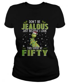 Ladies Tee Grinch Dont Be Jealous Just Because I Look This Good At Fifty