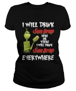 Ladies Tee Grinch I will drink sundrop here or there I will drink sundrop everywhere shirt