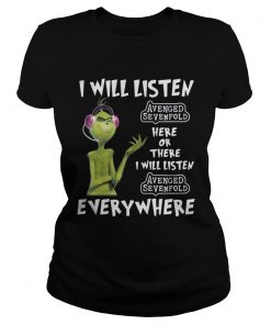 Ladies Tee Grinch I will listen Avenged Sevenfold here or there or everywhere shirt