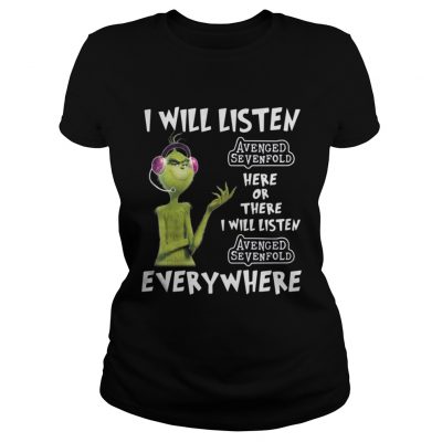 Ladies Tee Grinch I will listen Avenged Sevenfold here or there or everywhere shirt