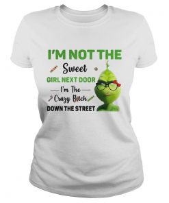 Ladies Tee Grinch Im not the sweet girl next door Im the crazy bitch down the street shirt