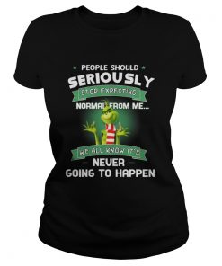 Ladies Tee Grinch People Should Seriously Stop Expecting Normal From Me Shirt