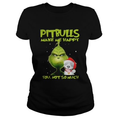 Ladies Tee Grinch Pitbulls make me happy you not so much shirt