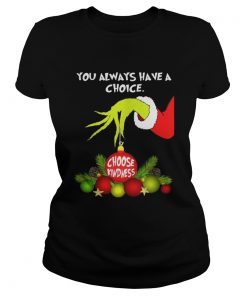 Ladies Tee Grinch holding you always have a choice choose kindness