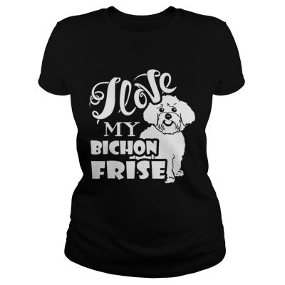 Ladies Tee I Love My Bichon Frise shirt