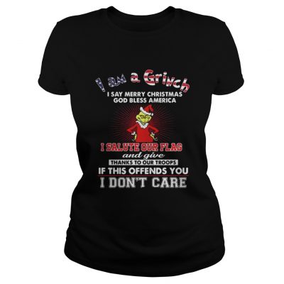 Ladies Tee I am a Grinch I say merry Christmas God bless America shirt