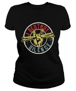 Ladies Tee I destroy silence shirt