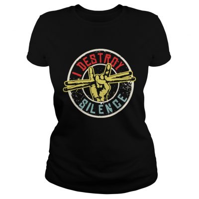 Ladies Tee I destroy silence shirt