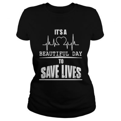 Ladies Tee Its a beautiful day to save lives