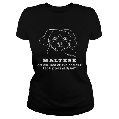 Ladies Tee Maltese Dog Of The Coolest shirt