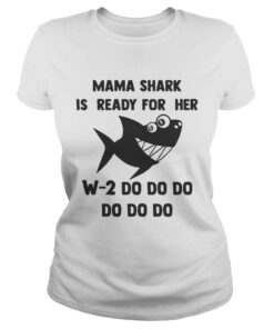 Ladies Tee Mama Shark is ready for her w2 do do do do shirt