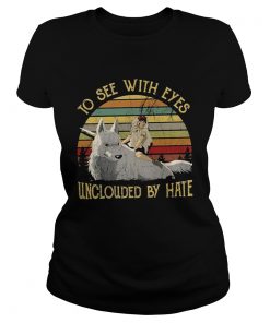 Ladies Tee Princess Mononoke to see with eyes unclouded by hate shirt