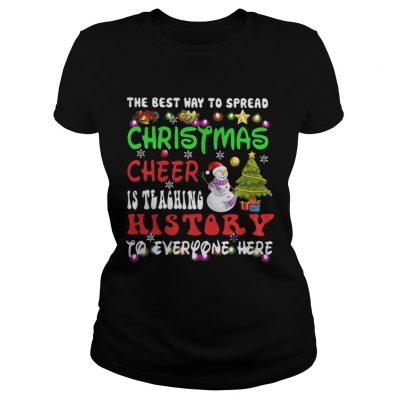 Ladies Tee The Best Way To Spread Christmas Cheer Is Teaching History Shirt