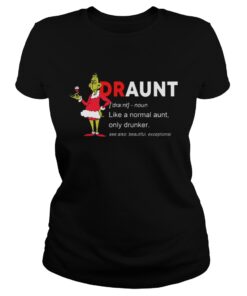 Ladies Tee The Grinch Draunt like a normal aunt only drunker shirt