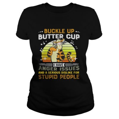 Ladies Tee Tigger buckle up butter cup I have anger issues and a serious dislike shirt