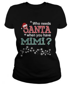 Ladies Tee Who Needs Santa When You Have Mimi Shirt