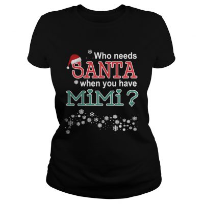 Ladies Tee Who Needs Santa When You Have Mimi Shirt