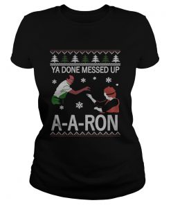 Ladies Tee Ya done messed up ay ay ron christmas