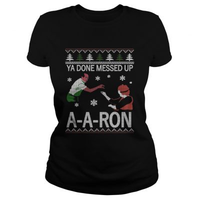 Ladies Tee Ya done messed up ay ay ron christmas