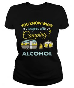 Ladies Tee You know what rhymes with camping alcohol shirt