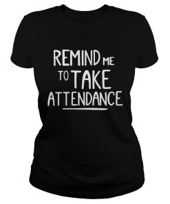 Ladies tee Remind me to take attendance