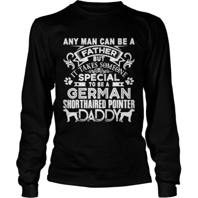 Longsleeve Tee Any man can be a father but it takes sommeone special to be a german dog shirt