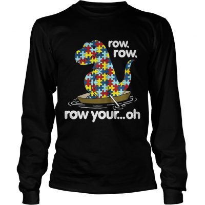 Longsleeve Tee Autism Trex row row row your oh shirt