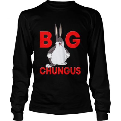 Longsleeve Tee Big chungus shirt