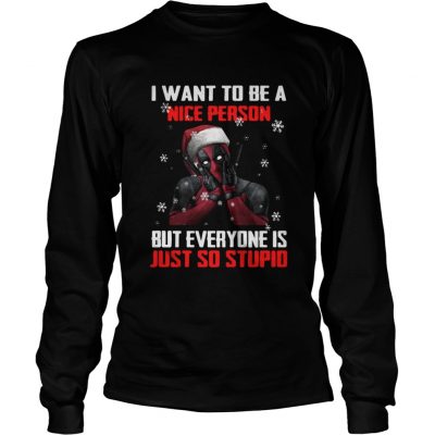 Longsleeve Tee Deadpool I want to be a nice person but everyone is just so stupid