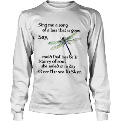 Longsleeve Tee Dragonfly Sing me a song of a lass that is gone say could that lass be I shirt