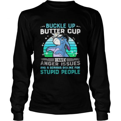 Longsleeve Tee Eeyore buckle up butter cup I have anger issues and a serious shirt